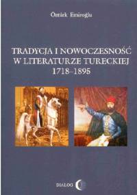 Tradycja i nowoczesność w literaturze tureckiej 1718 - 1895 - Öztürk Emiroğlu