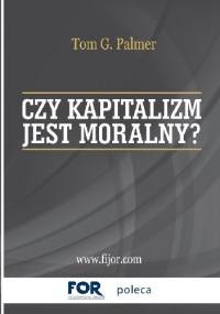 Czy kapitalizm jest moralny? - Tom Gordon Palmer