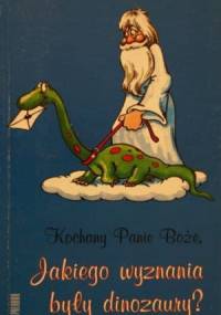 Kochany Panie Boże, jakiego wyznania były dinozaury? - David Heller