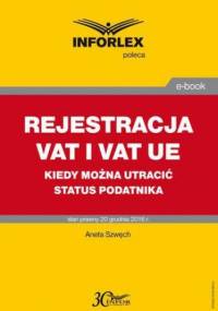 REJESTRACJA VAT I VAT UE kiedy można utracić status podatnika - Szwęch Aneta