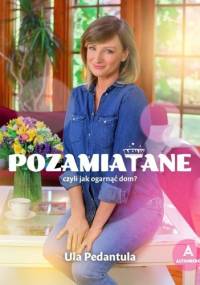 POZAMIATANE, czyli jak ogarnąć dom? - Urszula Chincz