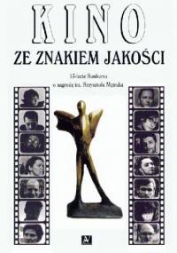 Kino ze znakiem jakości . 15-lecie Konkursu o nagrodę im. Krzysztofa Mętraka
