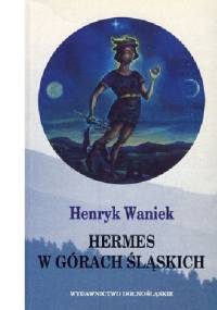 Hermes w górach śląskich - Henryk Waniek