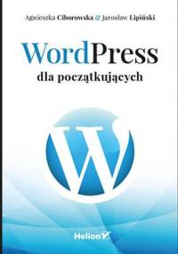 WordPress dla początkujących - Ciborowska Agnieszka, Lipiński Jarosław