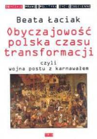 Obyczajowość polska czasu transformacji czyli wojna postu z karnawałem - Beata Łaciak