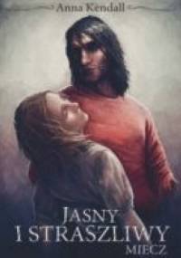 Jasny i straszliwy miecz - Anna Kendall