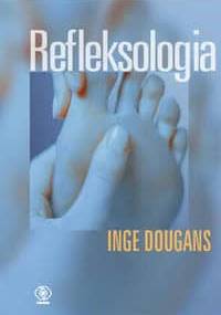 Refleksologia: nowe podejście : 5 elementów i 12 meridianów - Inge Dougans