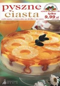 Pyszne ciasta czyli ciasta i ciasteczka na słodko i na ostro - praca zbiorowa