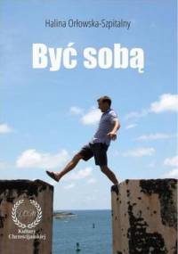 Bądź sobą.Odkryj głębszy sens życia! - Orłowska-Szpitalny Halina