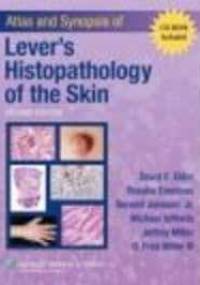 Atlas &&& Synopsis of Lever's Histopathology of the Skin - David Elder