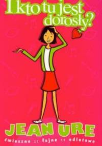 I kto tu jest dorosły? - Jean Ure