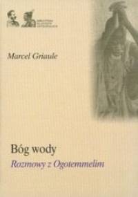 Bóg wody. Rozmowy z Ogotemmelim - Marcel Griaule