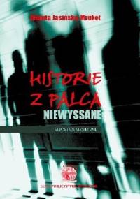 Historie z palca niewyssane. Reportaże społeczne - Jolanta Jasińska-Mrukot