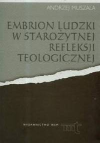 Embrion ludzki w starożytnej refleksji teologicznej - ks. Andrzej Muszala