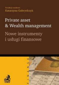 Private asset & Wealth management. Nowe instrumenty i usługi finansowe - Katarzyna Gabryelczyk