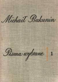 Pisma Wybrane. Tom I - Michał Bakunin
