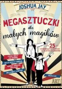 Megasztuczki dla małych magików - Jay Joshua