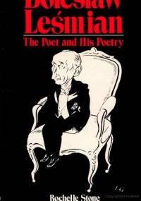 Bolesław Leśmian: The Poet and His Poetry - Rochelle Heller Stone