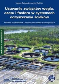Usuwanie związków węgla, azotu i fosforu w systemach oczyszczania ścieków. Problemy eksploatacyjne i propozycje rozwiązań technologicznych - Marcin Zieliński, Dębowski Marcin