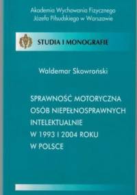 Sprawność motoryczna osób niepełnosprawnych intelektualnie w 1993 i 2004 roku w Polsce - Skowroński Waldemar