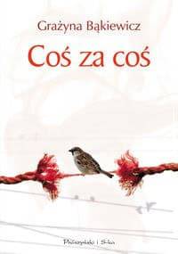 Coś za coś - Grażyna Bąkiewicz