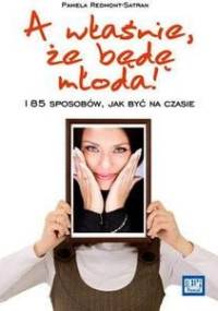A właśnie, że będę młoda! - Pamela Redmont-Satran