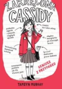 Zakręcona Cassidy. Tom 1. Geniusz z przypadku - Tamsyn Murray