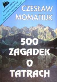 500 Zagadek o Tatrach - Czesław Momatiuk