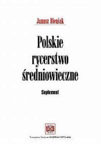 Polskie rycerstwo średniowieczne. Suplement - Janusz Bieniak