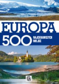 Europa. 500 najciekawszych miejsc - praca zbiorowa