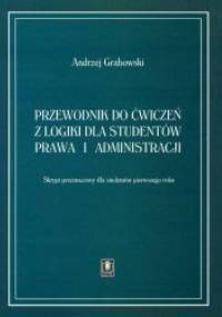 Przewodnik do ćwiczeń z logiki dla studentów prawa i administracji - Andrzej Grabowski