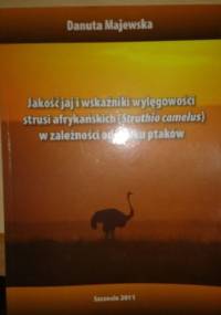Jakość jaj i wskaźniki wylęgowości strusi afrykańskich w zależności od wieku ptaków - Danuta Majewska