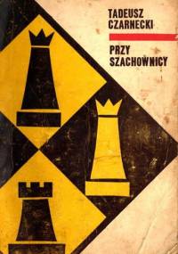 Przy szachownicy - Tadeusz Czarnecki