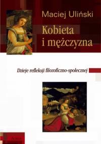 Kobieta i mężczyzna. Dzieje refleksji filozoficzno-społecznej - Maciej Uliński