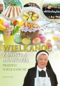 Wielkanoc z siostrą Anastazją - Anastazja Pustelnik FDC