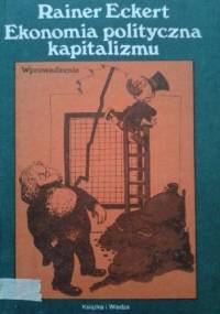 Ekonomia polityczna kapitalizmu. Wprowadzenie. - Rainer Eckert