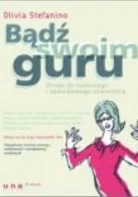 Bądź swoim guru. Droga do osobistego i zawodowego oświecenia - Olivia Stefanino