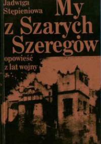 My z Szarych Szeregów. Opowieść z lat wojny - Jadwiga Stępieniowa