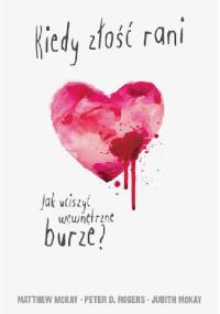 Kiedy złość rani. Jak uciszyć wewnętrzne burze?