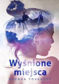 Wyśnione miejsca - Brenna Yovanoff