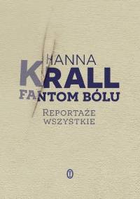 Fantom bólu. Reportaże wszystkie - Hanna Krall