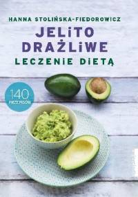 Jelito drażliwe. Leczenie dietą. 140 przepisów - Hanna Stolińska-Fiedorowicz