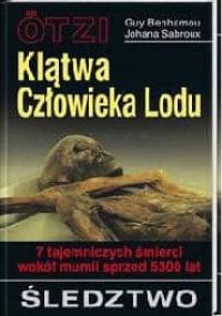 Ötzi - klątwa człowieka lodu: 7 tajemniczych śmierci wokół mumii sprzed 5300 lat : śledztwo - Guy Benhamoux, Johana Sabroux