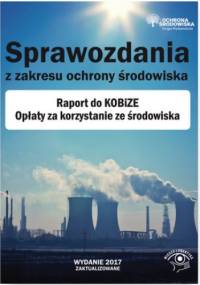 Sprawozdania z zakresu ochrony środowiska. Raport do KOBiZE. Opłaty za korzystanie ze środowiska - praca zbiorowa