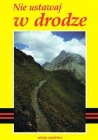 Nie ustawaj w drodze - praca zbiorowa