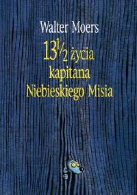 13 1/2 życia kapitana Niebieskiego Misia - Walter Moers