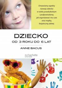 DZIECKO OD 3 ROKU DO 6 LAT - Anne Bacus