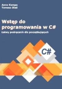 WSTĘP DO PROGRAMOWANIA W C#. ŁATWY PODRĘCZNIK DLA POCZĄTKUJĄCYCH - Anna Kempa
