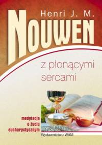 Z płonącymi sercami. Medytacja o życiu eucharystycznym - Henri J. M. Nouwen