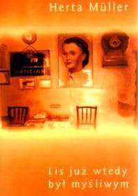 Lis już wtedy był myśliwym - Herta Müller